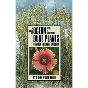 Guide to Ocean Dune Plants Common to North Carolina, Paperback - E. Jean Wilson Kraus imagine