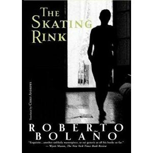 The Skating Rink, Paperback - Roberto Bolano imagine