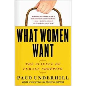 What Women Want: The Science of Female Shopping, Paperback - Paco Underhill imagine