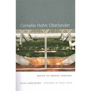 Cornelia Hahn Oberlander: Making the Modern Landscape, Paperback - Susan Herrington imagine