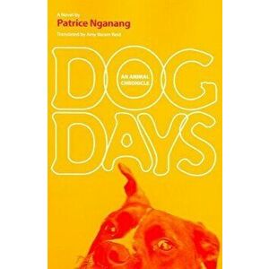 Dog Days: An Animal Chronicle, Paperback - Patrice Nganang imagine