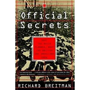 Official Secrets: What the Nazis Planned, What the British and Americans Knew, Paperback - Richard Breitman imagine