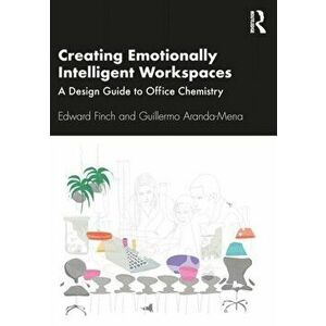 Creating Emotionally Intelligent Workspaces: A Design Guide to Office Chemistry, Paperback - Edward Finch imagine