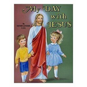 My Day with Jesus, Paperback - Lawrence G. Lovasik imagine