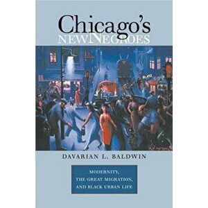 Chicago's New Negroes, Paperback - Davarian L. Baldwin imagine