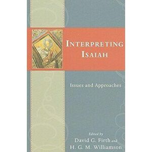 Interpreting Isaiah: Issues and Approaches, Paperback - David G. Firth imagine
