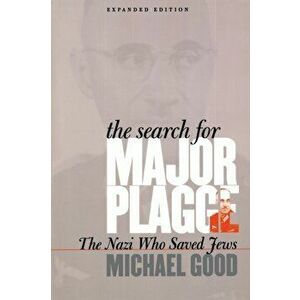 The Search for Major Plagge: The Nazi Who Saved Jews, Expanded Edition, Paperback - Michael Good imagine