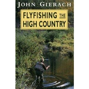 Flyfishing the High Country, Paperback - John Gierach imagine