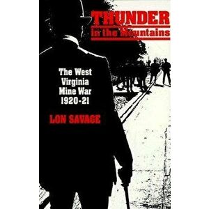 Thunder in the Mountans: The West Virginia Mine War, 1920-21, Paperback - Lon Savage imagine