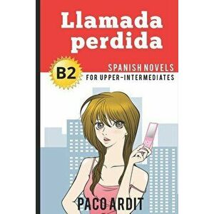 Spanish Novels: Llamada perdida (Spanish Novels for Upper-Intermediates - B2), Paperback - Paco Ardit imagine