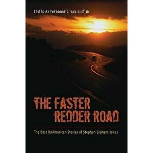 The Faster Redder Road: The Best Unamerican Stories of Stephen Graham Jones, Paperback - Theodore C. Van Alst imagine