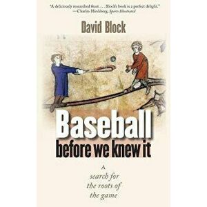 Baseball Before We Knew It: A Search for the Roots of the Game, Paperback - David Block imagine