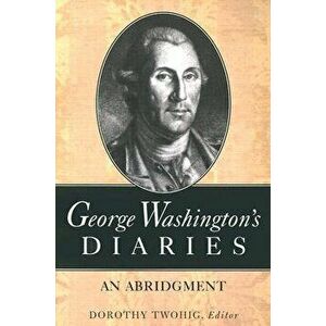 George Washington's Diaries: An Abridgment, Paperback - George Washington imagine