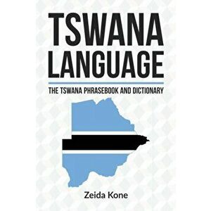 Tswana Language: The Tswana Phrasebook and Dictionary, Paperback - Zeida Kone imagine