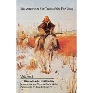 The American Fur Trade of the Far West, Volume 2, Paperback - Hiram Martin Chittenden imagine