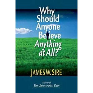 Why Should Anyone Believe Anything at All?, Paperback - James W. Sire imagine