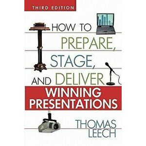 How to Prepare, Stage, and Deliver Winning Presentations, Paperback - Thomas Leech imagine