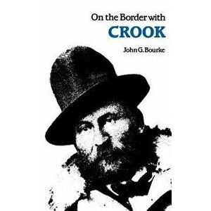 On the Border with Crook, Paperback - John G. Bourke imagine