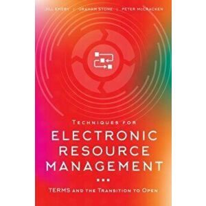 Techniques for Electronic Resource Management: TERMS and the Transition to Open, Paperback - Jill Emery imagine