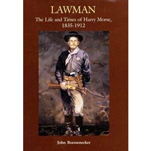 Lawman: Life and Times of Harry Morse, 1835-1912, the, Hardcover - John Boessenecker imagine