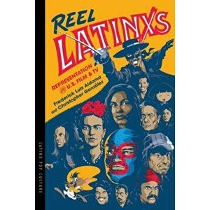 Reel Latinxs: Representation in U.S. Film and TV, Paperback - Frederick Luis Aldama imagine