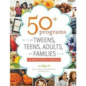 50+ Programs for Tweens, Teens, Adults, and Families: 12 Months of Ideas, Paperback - Amy J. Alessio imagine