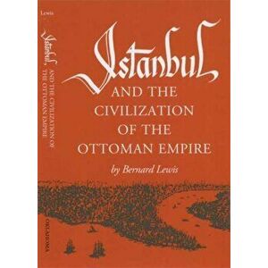 Istanbul and the Civilization of the Ottoman Empire, Paperback - Bernard Lewis imagine
