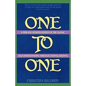 One to One: Self-Understanding Through Journal Writing, Paperback - Christina Baldwin imagine