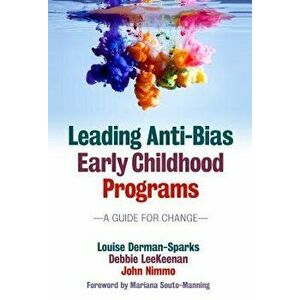 Leading Anti-Bias Early Childhood Programs: A Guide for Change, Paperback - Louise Derman-Sparks imagine
