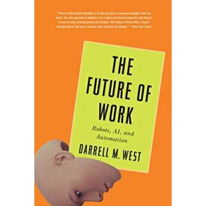 The Future of Work: Robots, Ai, and Automation, Paperback - Darrell M. West imagine
