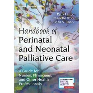 Handbook of Perinatal and Neonatal Palliative Care: A Guide for Nurses, Physicians, and Other Health Professionals, Paperback - Rana Limbo imagine