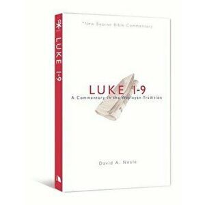 Luke 1-9: A Commentary in the Wesleyan Tradition, Paperback - David A. Neale imagine