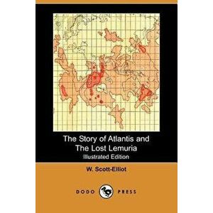 The Story of Atlantis and the Lost Lemuria (Illustrated Edition) (Dodo Press), Paperback - W. Scott-Elliot imagine