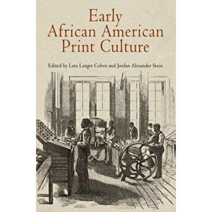 Early African American Print Culture, Paperback - Lara Langer Cohen imagine