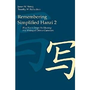 Remembering Simplified Hanzi 2: How Not to Forget the Meaning and Writing of Chinese Characters, Paperback - James W. Heisig imagine