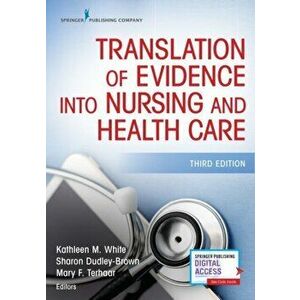 Translation of Evidence Into Nursing and Healthcare, Third Edition, Paperback - Kathleen M. White imagine