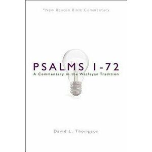 Nbbc, Psalms 1-72: A Commentary in the Wesleyan Tradition, Paperback - David L. Thompson imagine