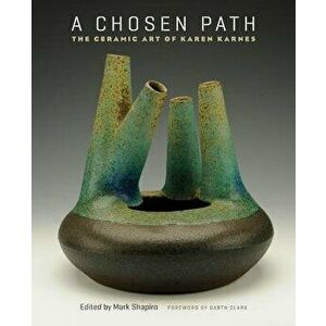 A Chosen Path: The Ceramic Art of Karen Karnes, Hardcover - Mark Shapiro imagine
