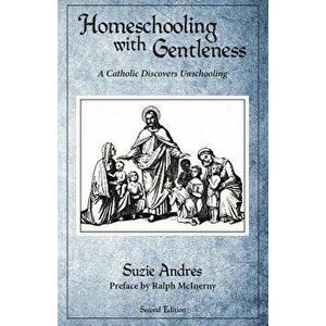 Homeschooling with Gentleness, Paperback - Suzie Andres imagine