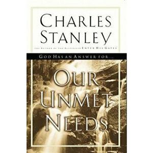 Our Unmet Needs, Paperback - Charles F. Stanley imagine