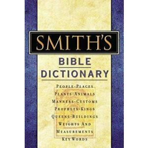 Smith's Bible Dictionary: More Than 6, 000 Detailed Definitions, Articles, and Illustrations, Hardcover - William Smith imagine