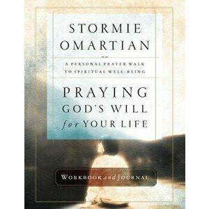 Praying God's Will for Your Life Workbook and Journal, Paperback - Stormie Omartian imagine