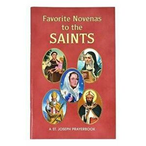 Favorite Novenas to the Saints: Arranged for Private Prayer on the Feasts of the Saints with a Short Helpful Meditation Before Each Novena, Paperback imagine