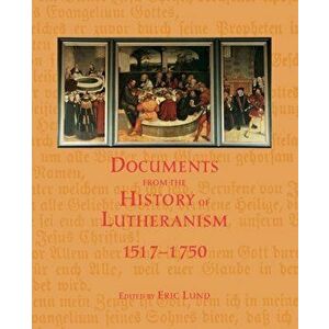 Documents History Lutheranism, Paperback - Eric Lund imagine