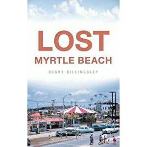 Lost Myrtle Beach, Hardcover - Becky Billingsley imagine