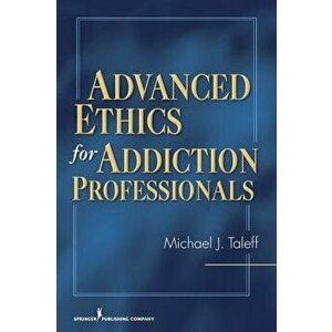 Advanced Ethics for Addiction Professionals, Paperback - Michael J. Taleff imagine