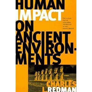 Human Impact on Ancient Environments, Paperback - Charles L. Redman imagine
