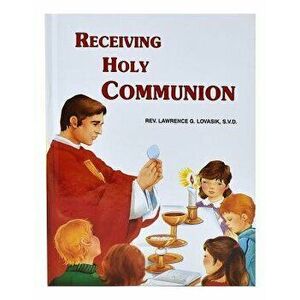 Receiving Holy Communion: How to Make a Good Communion, Hardcover - Lawrence G. Lovasik imagine