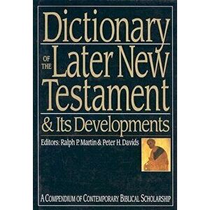 Dictionary of the Later New Testament & Its Developments: A Compendium of Contemporary Biblical Scholarship, Hardcover - Ralph P. Martin imagine