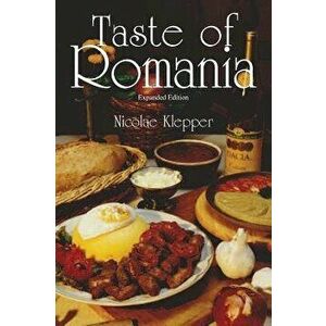Taste of Romania, Expanded Edition, Paperback - Nicolae Klepper imagine